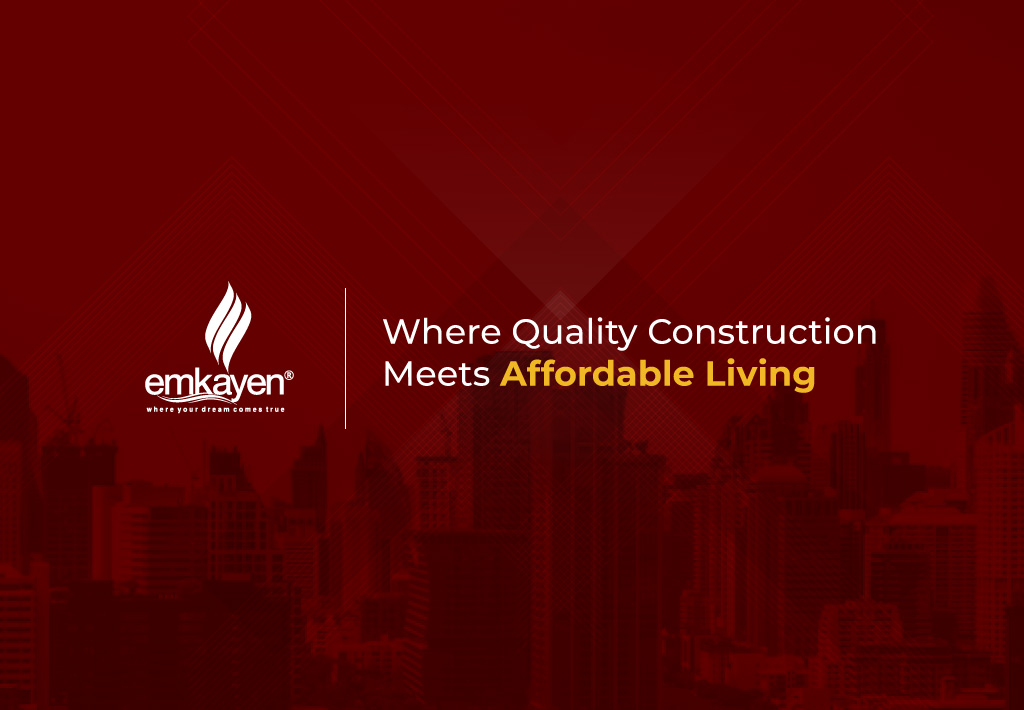 Where Quality Construction Meets Affordable Living - Emkayen Group